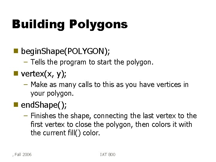 Building Polygons g begin. Shape(POLYGON); – Tells the program to start the polygon. g