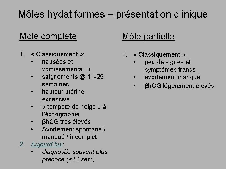 Môles hydatiformes – présentation clinique Môle complète Môle partielle 1. « Classiquement » :