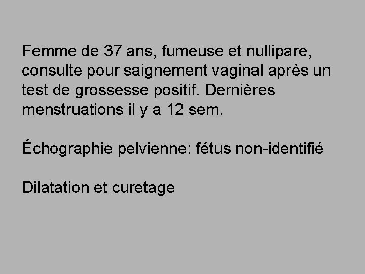 Femme de 37 ans, fumeuse et nullipare, consulte pour saignement vaginal après un test