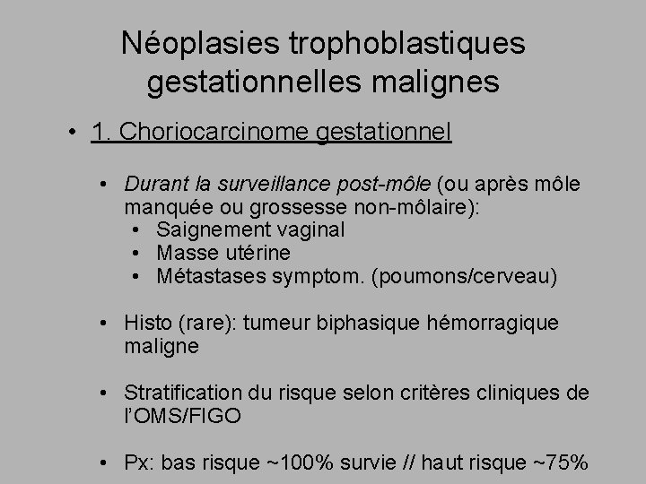 Néoplasies trophoblastiques gestationnelles malignes • 1. Choriocarcinome gestationnel • Durant la surveillance post-môle (ou