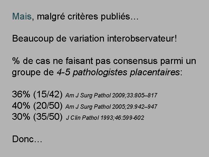 Mais, malgré critères publiés… Beaucoup de variation interobservateur! % de cas ne faisant pas