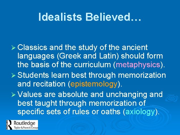 Idealists Believed… Ø Classics and the study of the ancient languages (Greek and Latin)