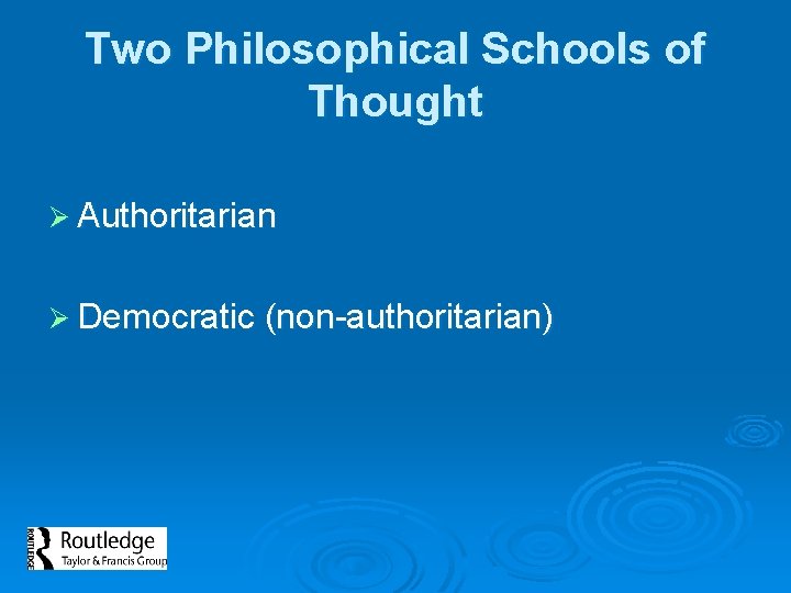 Two Philosophical Schools of Thought Ø Authoritarian Ø Democratic (non-authoritarian) 