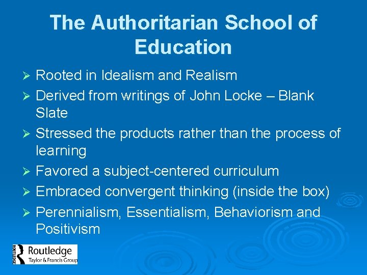 The Authoritarian School of Education Rooted in Idealism and Realism Ø Derived from writings