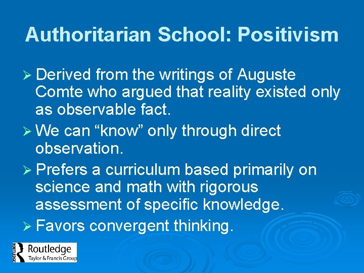 Authoritarian School: Positivism Ø Derived from the writings of Auguste Comte who argued that