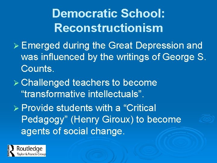 Democratic School: Reconstructionism Ø Emerged during the Great Depression and was influenced by the