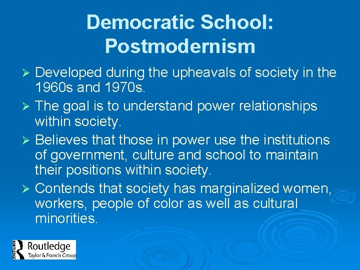 Democratic School: Postmodernism Developed during the upheavals of society in the 1960 s and