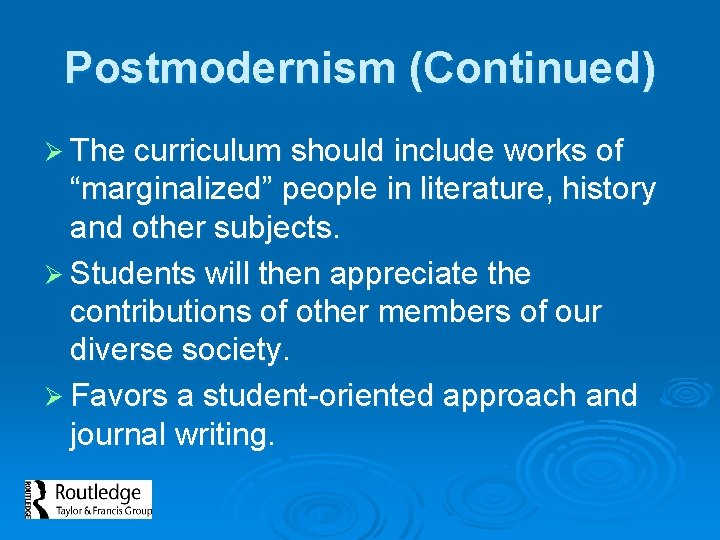Postmodernism (Continued) Ø The curriculum should include works of “marginalized” people in literature, history