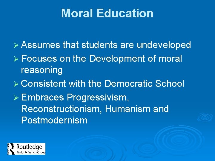 Moral Education Ø Assumes that students are undeveloped Ø Focuses on the Development of