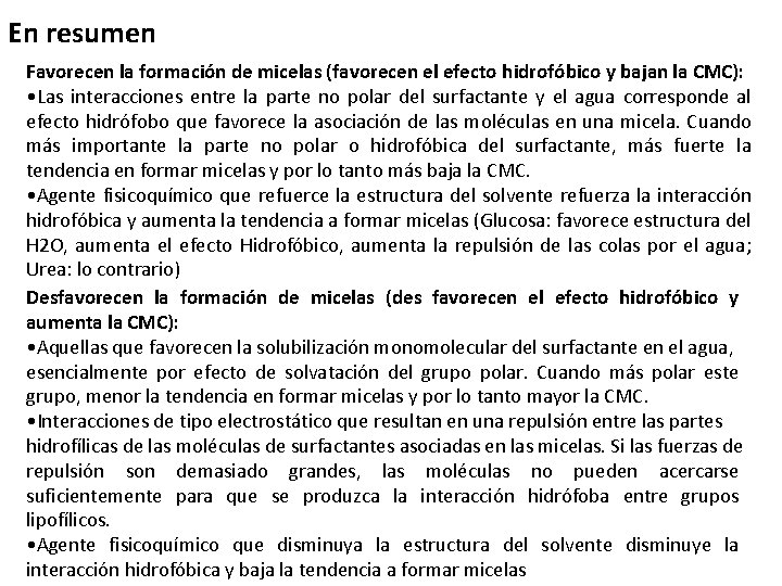 En resumen Favorecen la formación de micelas (favorecen el efecto hidrofóbico y bajan la