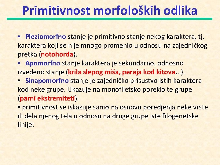 Primitivnost morfoloških odlika • Pleziomorfno stanje je primitivno stanje nekog karaktera, tj. karaktera koji