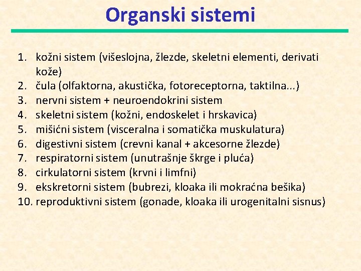 Organski sistemi 1. kožni sistem (višeslojna, žlezde, skeletni elementi, derivati kože) 2. čula (olfaktorna,