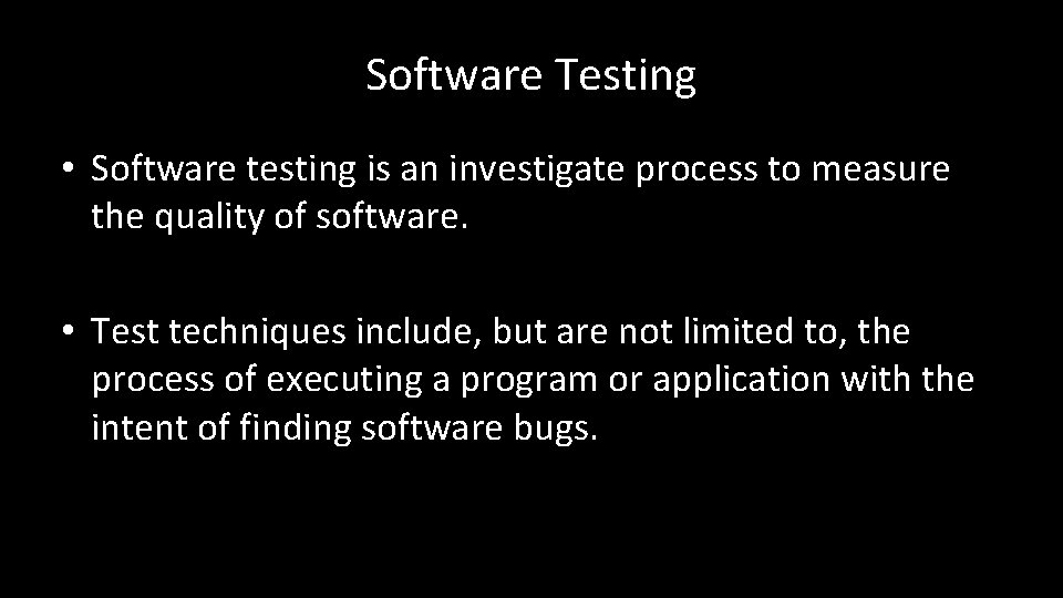 Software Testing • Software testing is an investigate process to measure the quality of