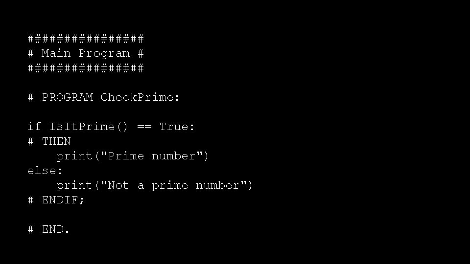 ######## # Main Program # ######## # PROGRAM Check. Prime: if Is. It. Prime()