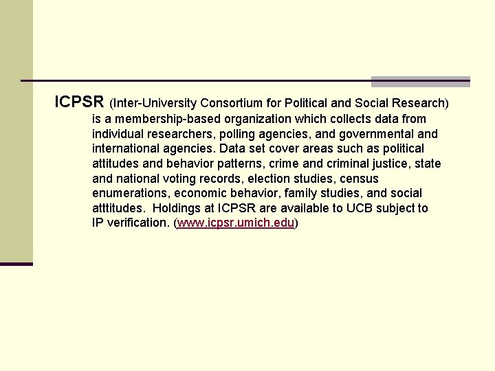 ICPSR (Inter-University Consortium for Political and Social Research) is a membership-based organization which collects