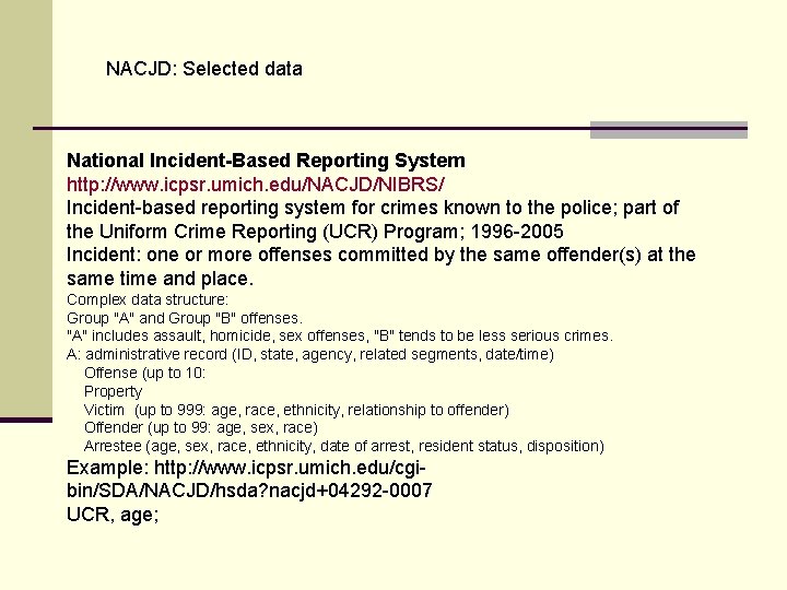 NACJD: Selected data National Incident-Based Reporting System http: //www. icpsr. umich. edu/NACJD/NIBRS/ Incident-based reporting