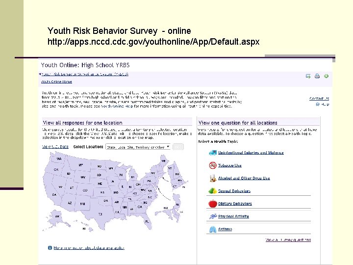 Youth Risk Behavior Survey - online http: //apps. nccd. cdc. gov/youthonline/App/Default. aspx 