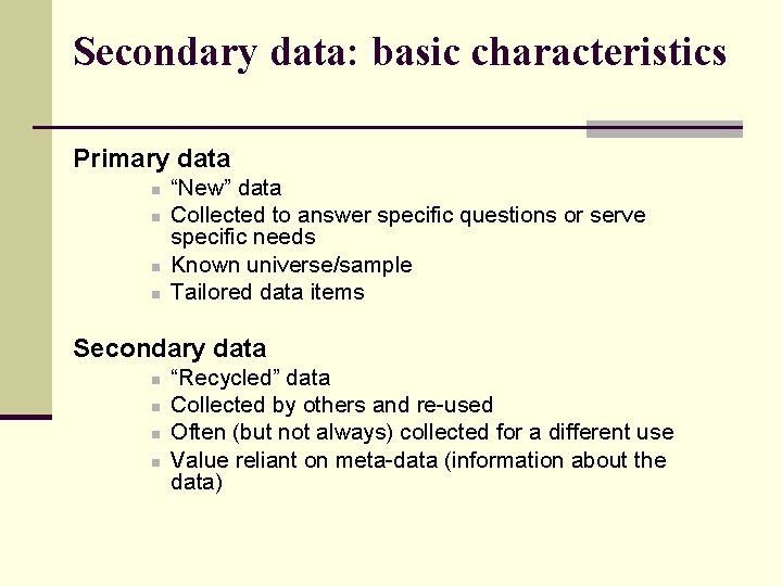 Secondary data: basic characteristics Primary data n n “New” data Collected to answer specific