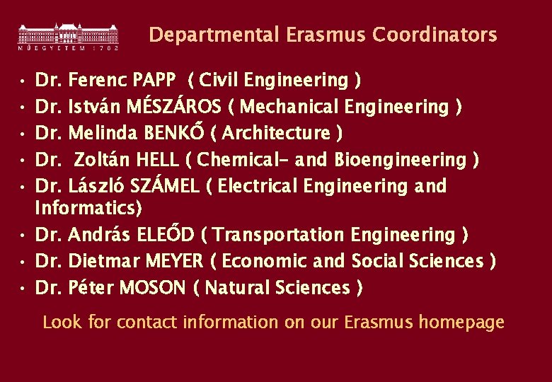 Departmental Erasmus Coordinators • • • Dr. Ferenc PAPP ( Civil Engineering ) Dr.