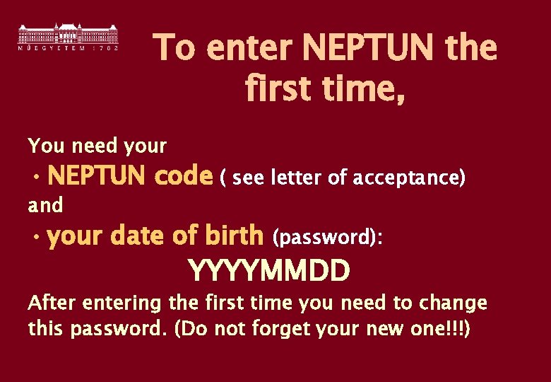 To enter NEPTUN the first time, You need your • NEPTUN code ( see