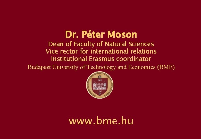 Dr. Péter Moson Dean of Faculty of Natural Sciences Vice rector for international relations