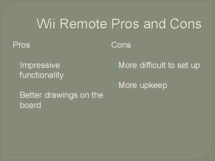 Wii Remote Pros and Cons Pros Cons � Impressive � More difficult to set