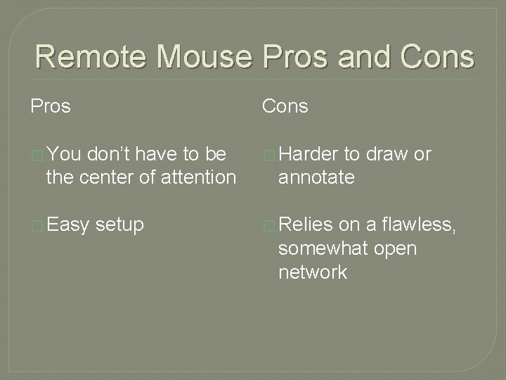 Remote Mouse Pros and Cons Pros Cons � You � Harder don’t have to