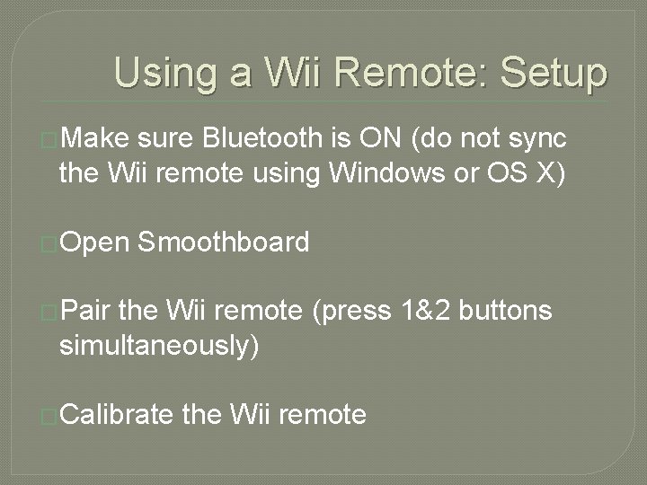 Using a Wii Remote: Setup �Make sure Bluetooth is ON (do not sync the
