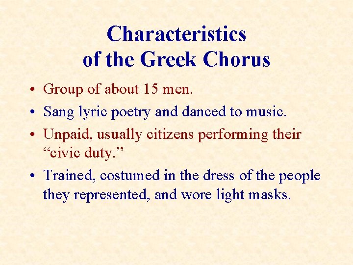 Characteristics of the Greek Chorus • Group of about 15 men. • Sang lyric