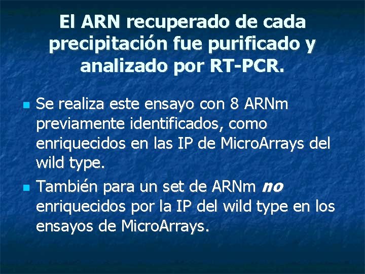 El ARN recuperado de cada precipitación fue purificado y analizado por RT-PCR. Se realiza
