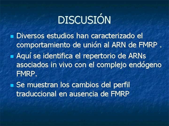 DISCUSIÓN Diversos estudios han caracterizado el comportamiento de unión al ARN de FMRP. Aquí