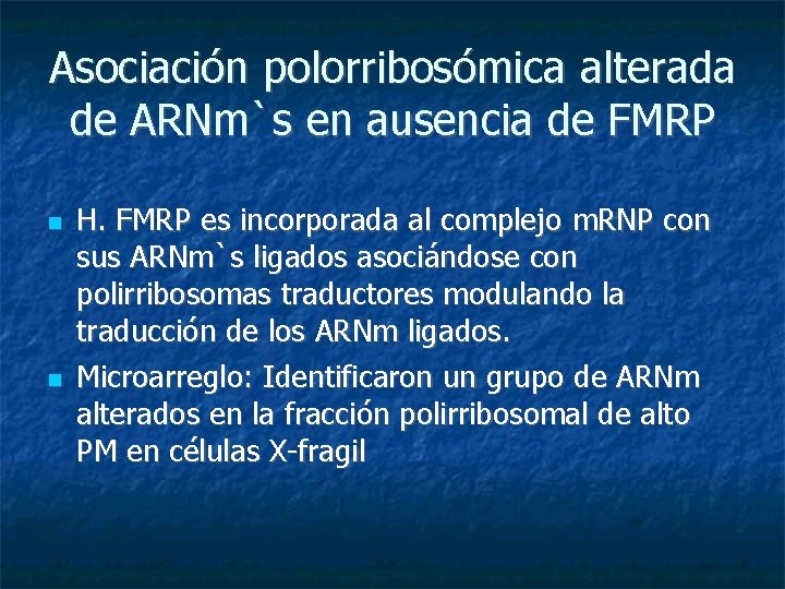 Asociación polorribosómica alterada de ARNm`s en ausencia de FMRP H. FMRP es incorporada al