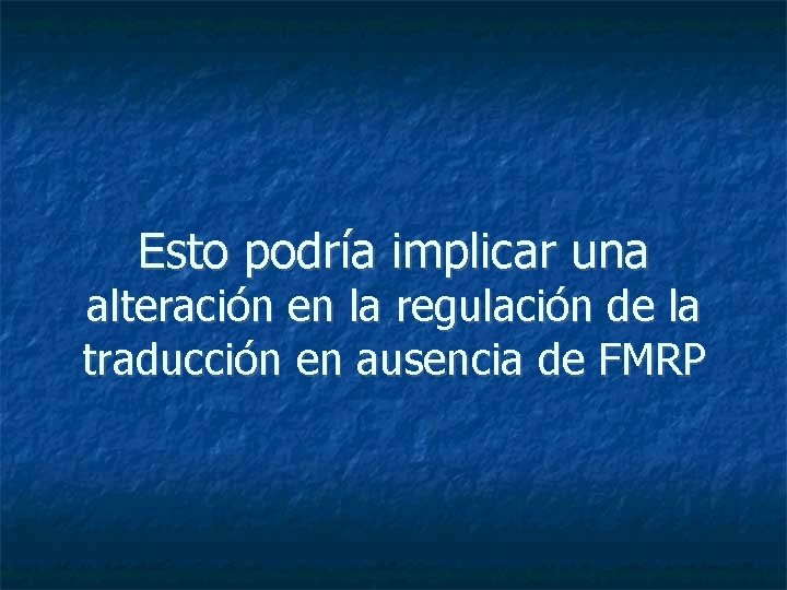 Esto podría implicar una alteración en la regulación de la traducción en ausencia de