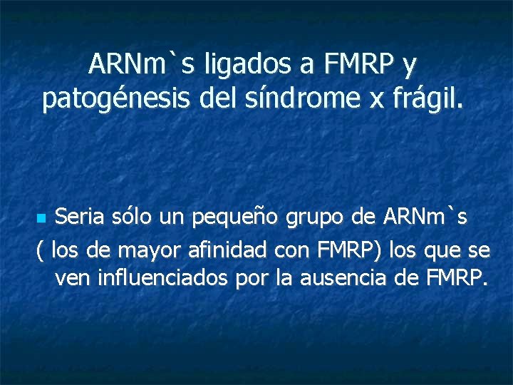 ARNm`s ligados a FMRP y patogénesis del síndrome x frágil. Seria sólo un pequeño