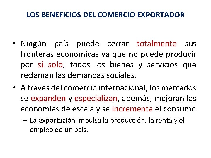 LOS BENEFICIOS DEL COMERCIO EXPORTADOR • Ningún país puede cerrar totalmente sus fronteras económicas