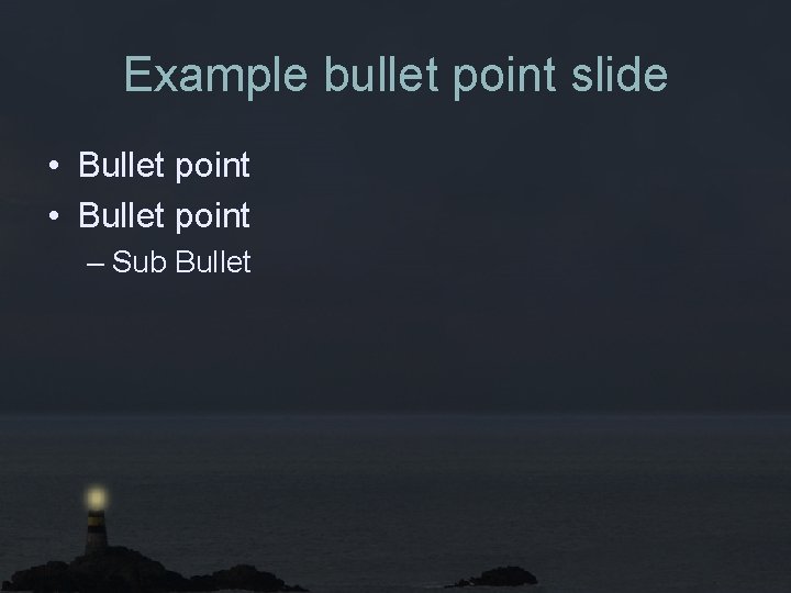 Example bullet point slide • Bullet point – Sub Bullet 