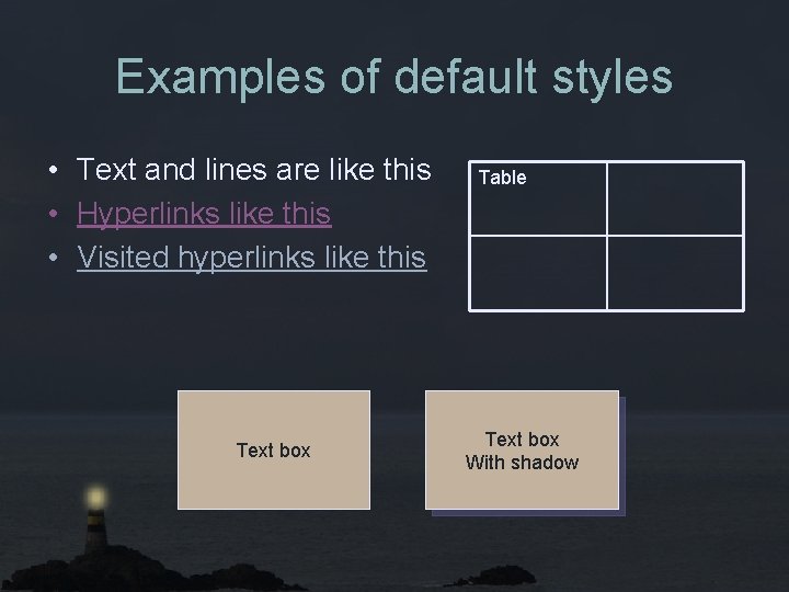 Examples of default styles • Text and lines are like this • Hyperlinks like