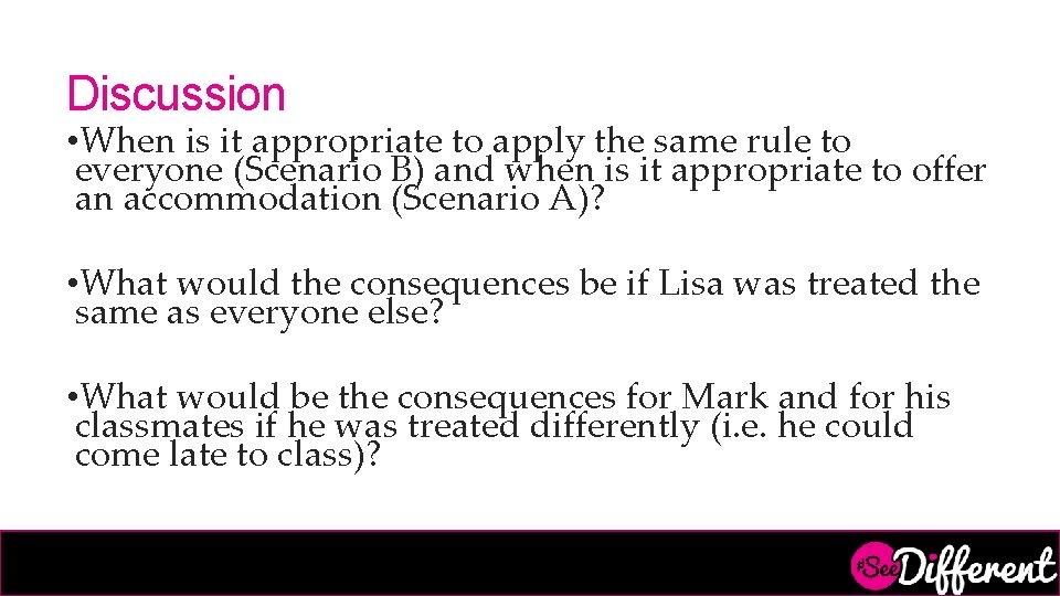 Discussion • When is it appropriate to apply the same rule to everyone (Scenario