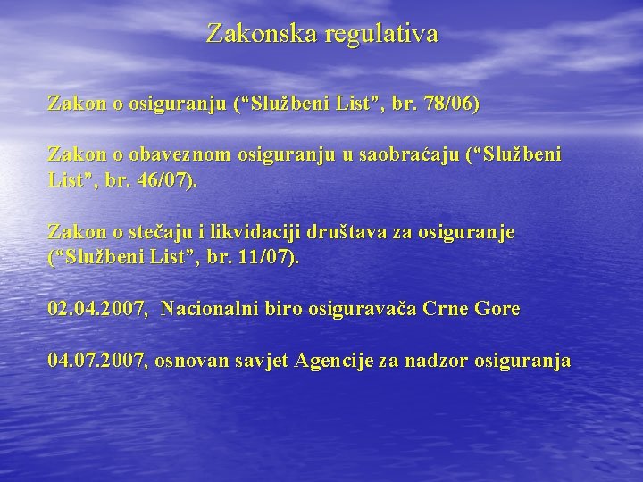 Zakonska regulativa Zakon o osiguranju (“Službeni List”, br. 78/06) Zakon o obaveznom osiguranju u