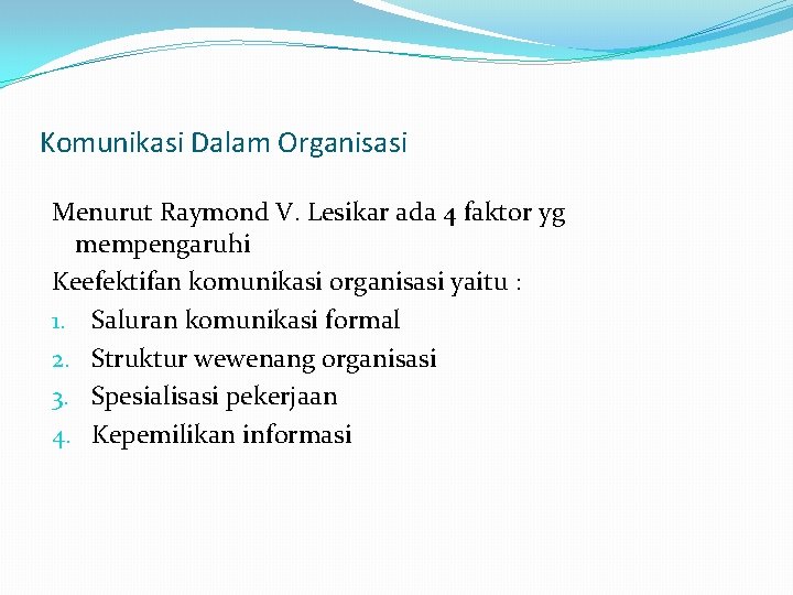 Komunikasi Dalam Organisasi Menurut Raymond V. Lesikar ada 4 faktor yg mempengaruhi Keefektifan komunikasi