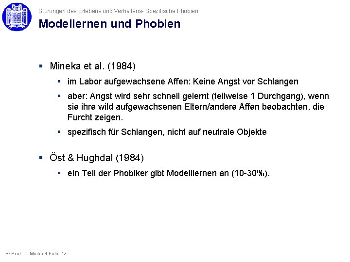 Störungen des Erlebens und Verhaltens- Spezifische Phobien Modellernen und Phobien § Mineka et al. Störungen des Erlebens und Verhaltens- Spezifische Phobien Modellernen und Phobien § Mineka et al.