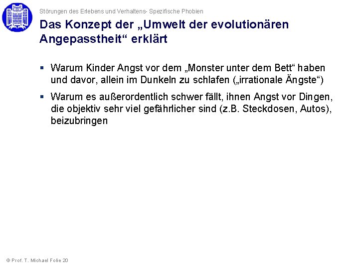 Störungen des Erlebens und Verhaltens- Spezifische Phobien Das Konzept der „Umwelt der evolutionären Angepasstheit“ Störungen des Erlebens und Verhaltens- Spezifische Phobien Das Konzept der „Umwelt der evolutionären Angepasstheit“