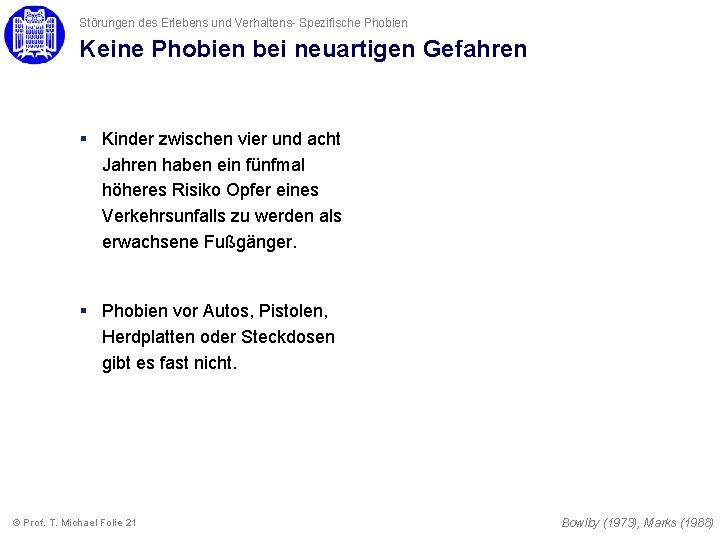 Störungen des Erlebens und Verhaltens- Spezifische Phobien Keine Phobien bei neuartigen Gefahren § Kinder Störungen des Erlebens und Verhaltens- Spezifische Phobien Keine Phobien bei neuartigen Gefahren § Kinder