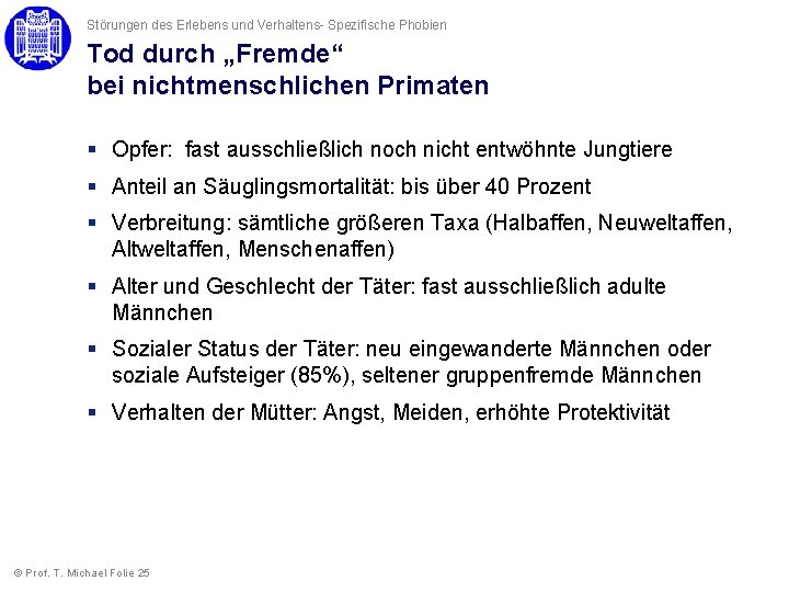 Störungen des Erlebens und Verhaltens- Spezifische Phobien Tod durch „Fremde“ bei nichtmenschlichen Primaten § Störungen des Erlebens und Verhaltens- Spezifische Phobien Tod durch „Fremde“ bei nichtmenschlichen Primaten §