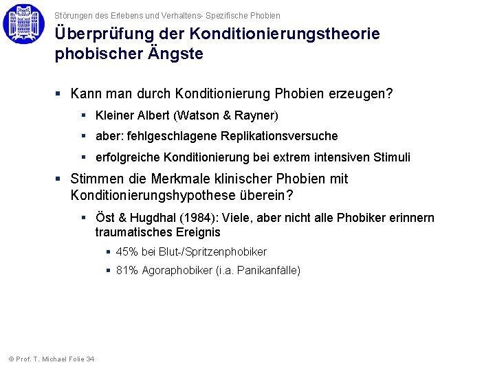 Störungen des Erlebens und Verhaltens- Spezifische Phobien Überprüfung der Konditionierungstheorie phobischer Ängste § Kann Störungen des Erlebens und Verhaltens- Spezifische Phobien Überprüfung der Konditionierungstheorie phobischer Ängste § Kann