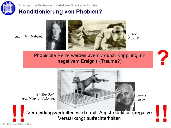 Störungen des Erlebens und Verhaltens- Spezifische Phobien Konditionierung von Phobien? John B. Watson „Little Störungen des Erlebens und Verhaltens- Spezifische Phobien Konditionierung von Phobien? John B. Watson „Little