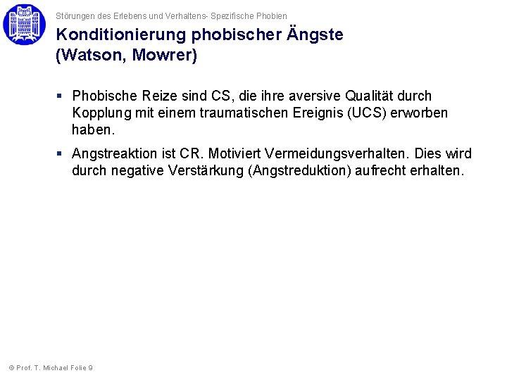 Störungen des Erlebens und Verhaltens- Spezifische Phobien Konditionierung phobischer Ängste (Watson, Mowrer) § Phobische Störungen des Erlebens und Verhaltens- Spezifische Phobien Konditionierung phobischer Ängste (Watson, Mowrer) § Phobische