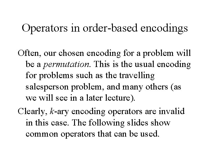 Operators in order-based encodings Often, our chosen encoding for a problem will be a