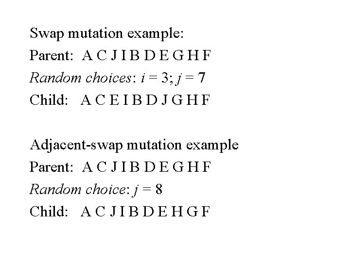 Swap mutation example: Parent: A C J I B D E G H F