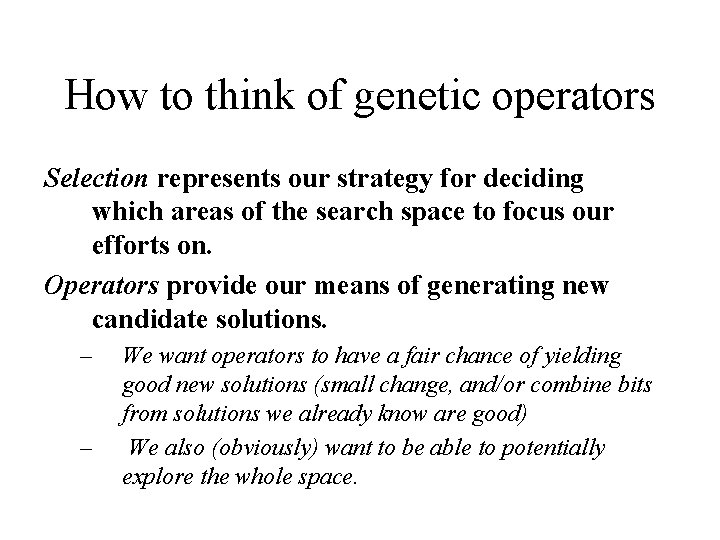 How to think of genetic operators Selection represents our strategy for deciding which areas